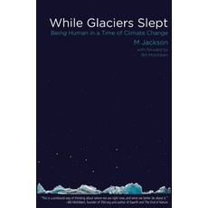 (英文圖書) While Glaciers Slept: Being Human in a Time of Climate Change 平裝版, Green Writers Press, 英文