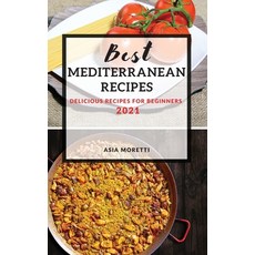 Best Mediterranean Recipes: Delicious Recipes for Beginners 精裝版, Asia Moretti, 英文