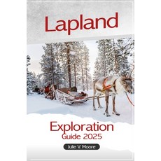(英文圖書) Lapland Exploration Guide 2025: Exploring Finland's Arctic Wonders Santa Claus... 平裝版, Independently Published, 英文