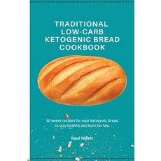 (英文圖書) Traditional Low-Carb Ketogenic Bread Cookbook: 50 sweet recipes for your ketogenic bread to s... 平裝版, Raul Wyatt, 英文