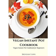 Vegan Instant Pot Cookbook: Vegan Instant Pot Cookbook for Beginners 平裝版, Independently Published, 英文