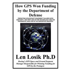 How GPS Won Funding by the Department of Defense: How Senior Air Force Officers and Lockheed Managem... 平裝版, Independently Published, 英文