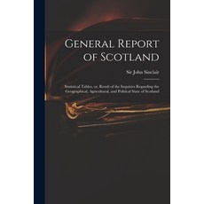(英文圖書) General Report of Scotland: Statistical Tables or Result of the Inquiries Regarding the Geo... 平裝版, Legare Street Press, 英文