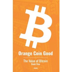 Orange Coin Good: The Value of Bitcoin Book One 平裝版, Independently Published, 英文
