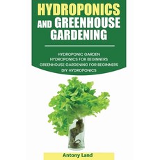 Hydroponics and Greenhouse Gardening: 3-in-1 Gardening Book For Beginners The Ultimate Guide To Eas... 平裝版, Independently Published, 英文