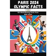 (英文圖書) Paris 2024 Olympic Facts: 101 Mind-Blowing Facts from 1896-2024 平裝版, Independently Published, 英文