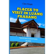(英文圖書) Places to Visit in Luang Prabang: Top Attractions in Laos in 2025 平裝版, Independently Published, 英文