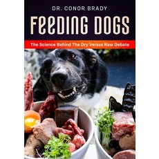 Feeding Dogs Dry Or Raw? The Science Behind The Debate 平裝版, Dogs First Ltd, 英文