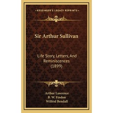 (英文圖書) Sir Arthur Sullivan: Life Story Letters And Reminiscences (1899) 精裝版, Kessinger Publishing, 英文