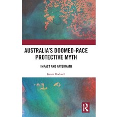 (英文圖書) Australia's Doomed-Race Protective Myth: Impact and Aftermath 精裝版, Routledge, 英文