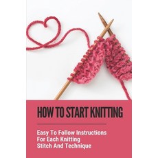 (英文圖書) How To Start Knitting: Easy To Follow Instructions For Each Knitting Stitch And Technique: Ba... 平裝版, Independently Published, 英文