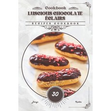 (英文書) Luscious Chocolate Éclairs： Recipes cookbook 平裝版, Independently Published, 英文