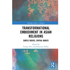 Transformational Embodiment in Asian Religions: Subtle Bodies Spatial Bodies 精裝版, Routledge, 英文