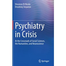 Psychiatry in Crisis: At the Crossroads of Social Sciences the Humanities and Neuroscience 精裝版, Springer, 英文