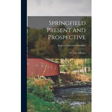 (英文圖書) Springfield Present and Prospective: The City of Homes 精裝版, Legare Street Press, 英文