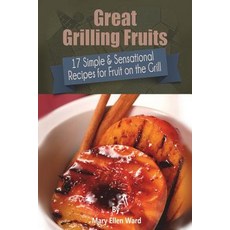 (英文圖書) Great Grilling Fruits!: 17 Simple & Sensational Recipes for Fruit on the Grill 平裝版, Createspace Independent Pub..., 英文