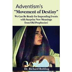 Adventism's "Movement of Destiny": We Can Be Ready for Impending Events with Surprise New Meanings f... 平裝版, Independently Published, 英文
