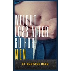 (英文圖書) Weight Loss after 60 for Men: Unlocking the Secrets to Healthy Weight Loss after Retirement 平裝版, Independently Published, 英文