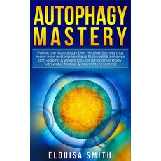 Autophagy Mastery: Follow the Autophagy Diet Healing Secrets That Many Men and Women Have Followed t... 平裝版, Park Publishing House, 英文