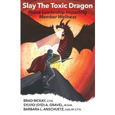 (英文圖書) Slay The Toxic Dragon: Police Leadership Impacting Member Wellness 平裝版, Sylvio (Syd) A. Gravel Otta..., 英文