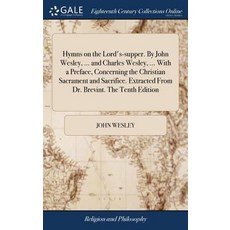 (英文圖書) Hymns on the Lord's-supper. By John Wesley ... and Charles Wesley ... With a Preface Conce... 精裝版, Gale Ecco, Print Editions, 英文