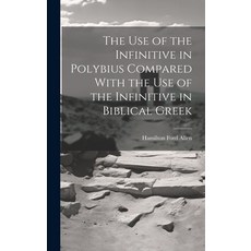 (英文圖書) The Use of the Infinitive in Polybius Compared With the Use of the Infinitive in Biblical Greek 精裝版, Legare Street Press, 英文