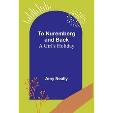 (英文圖書) To Nuremberg and Back: A Girl's Holiday 平裝版, Alpha Edition, 英文