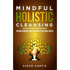 (英文圖書) Mindful Holistic Cleansing: Natural Remedies and pH Balance for Optimal Health 平裝版, Independently Published, 英文