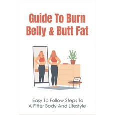 (英文圖書) Guide To Burn Belly & Butt Fat: Easy To Follow Steps To A Fitter Body And Lifestyle: How To M... 平裝版, Independently Published, 英文