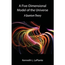 A Five-Dimensional Model of the Universe: A Quantum Theory 平裝版, Wordrunner Press, 英文