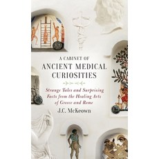 A Cabinet of Ancient Medical Curiosities: Strange Tales and Surprising Facts from the Healing Arts of Greece and Rome, Oxford Univ Pr