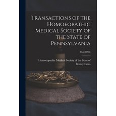 (英文圖書) Transactions of the Homoeopathic Medical Society of the State of Pennsylvania; 31st (1895) 平裝版, Legare Street Press, 英文