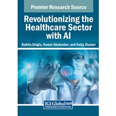 (英文圖書) Revolutionizing the Healthcare Sector with AI 平裝版, IGI Global, 英文