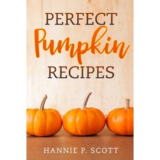 (英文圖書) Perfect Pumpkin Recipes: A Charming Holiday Pumpkin Cookbook 平裝版, Independently Published, 英文