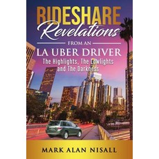 Rideshare Revelations From An LA Uber Driver: The Highlights The Lowlights and The Darkness 平裝版, Independently Published, 英文