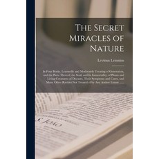 (英文圖書) The Secret Miracles of Nature: in Four Books. Learnedly and Moderately Treating of Generation... 平裝版, Legare Street Press, 英文