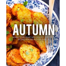 (英文圖書) Autumn: Warm Your Heart with Savory and Easy Recipes for the Autumn Season 平裝版, Independently Published, 英文