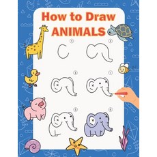 How to Draw Animals: Step by Step Drawing Book for Kids Learn to Draw Book with Space for Practice 平裝版, Independently Published, 英文