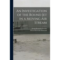 (英文圖書) An Investigation of the Round Jet in a Moving Air Stream 平裝版, Hassell Street Press, 英文