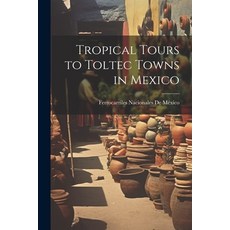 (英文圖書) Tropical Tours to Toltec Towns in Mexico 平裝版, Legare Street Press, 英文