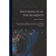 (英文圖書) Mathematical Instruments: Their Construction Adjustment Testing and Use: Comprising Drawing... 平裝版, Legare Street Press, 英文