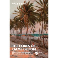 (英文圖書) The Cores of Game Design: Mechanics Economics Narrative and Aesthetics 平裝版, CRC Press, 英文