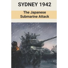 (英文圖書) Sydney 1942: The Japanese Submarine Attack: Operation Midget Commenced 平裝版, Independently Published, 英文