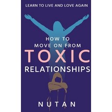 (英文圖書) How to move on from Toxic Relationships: Learn to live and love again 平裝版, Notion Press Media Pvt Ltd, 英文