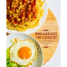 Breakfast or Lunch!: 100 Breakfast and Lunch Recipes that Every Cook Should Know (2nd Edition) 平裝版, Independently Published, 英文
