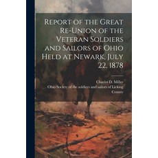 (英文圖書) Report of the Great Re-union of the Veteran Soldiers and Sailors of Ohio Held at Newark July... 平裝版, Legare Street Press, 英文