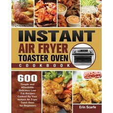 Instant Air Fryer Toaster Oven Cookbook 平裝版, Erin Scarfe, 英文