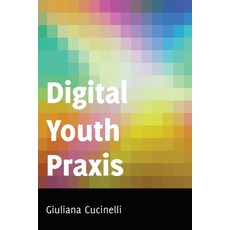Digital Youth Praxis 平裝版, Peter Lang Us, 英語