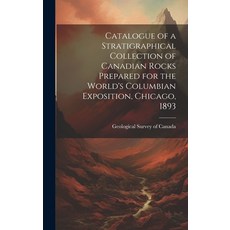 (英文圖書) Catalogue of a Stratigraphical Collection of Canadian Rocks Prepared for the World's Columbia... 精裝版, Legare Street Press, 英文