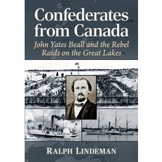 (英文圖書) Confederates from Canada: John Yates Beall and the Rebel Raids on the Great Lakes 平裝版, McFarland & Company, 英文
